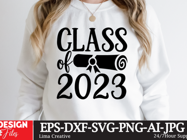 Class of 2023 t-shirt design ,2023 graduation bundle svg, transparent png, jpg, eps, pdf, dxf, commercial, 300 dpi, graduate, grad images, sublimation designs, grad party,graduation svg bundle, proud graduate 2023