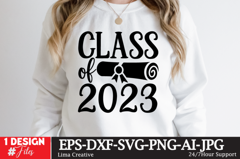 Class Of 2023 T-shirt Design ,2023 Graduation Bundle SVG, Transparent png, jpg, eps, pdf, DXF, Commercial, 300 DPI, Graduate, Grad Images, Sublimation Designs, Grad party,Graduation SVG Bundle, Proud Graduate 2023