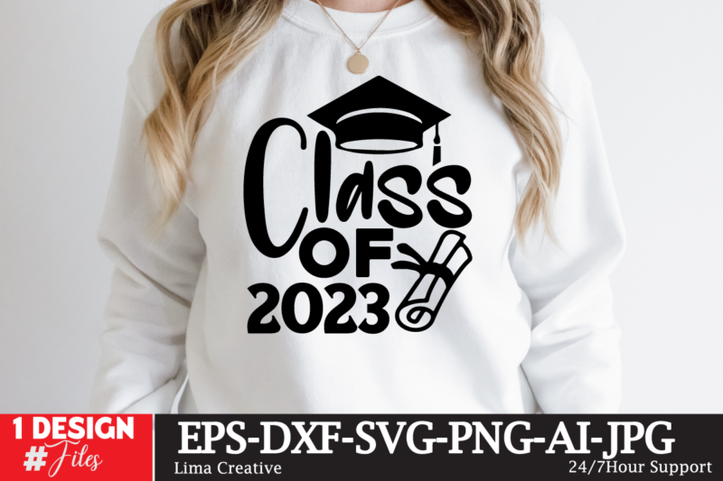 Class Of 2023 T-shirt Design ,2023 Graduation Bundle SVG, Transparent png, jpg, eps, pdf, DXF, Commercial, 300 DPI, Graduate, Grad Images, Sublimation Designs, Grad party,Graduation SVG Bundle, Proud Graduate 2023