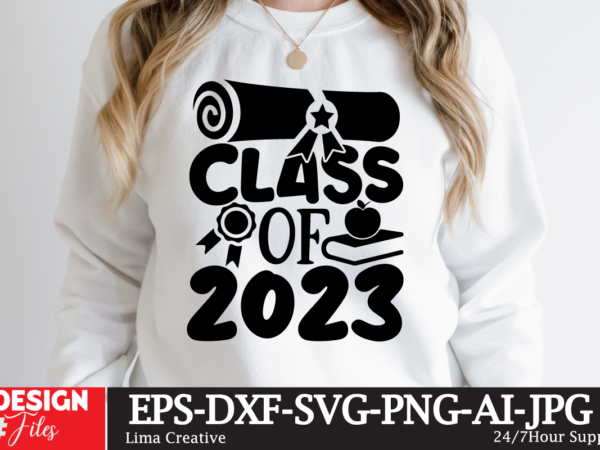 Class of 2023 t-shirt design ,2023 graduation bundle svg, transparent png, jpg, eps, pdf, dxf, commercial, 300 dpi, graduate, grad images, sublimation designs, grad party,graduation svg bundle, proud graduate 2023