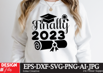 Finally 2023 T-shirt Design ,2023 Graduation Bundle SVG, Transparent png, jpg, eps, pdf, DXF, Commercial, 300 DPI, Graduate, Grad Images, Sublimation Designs, Grad party,Graduation SVG Bundle, Proud Graduate 2023 SVG,