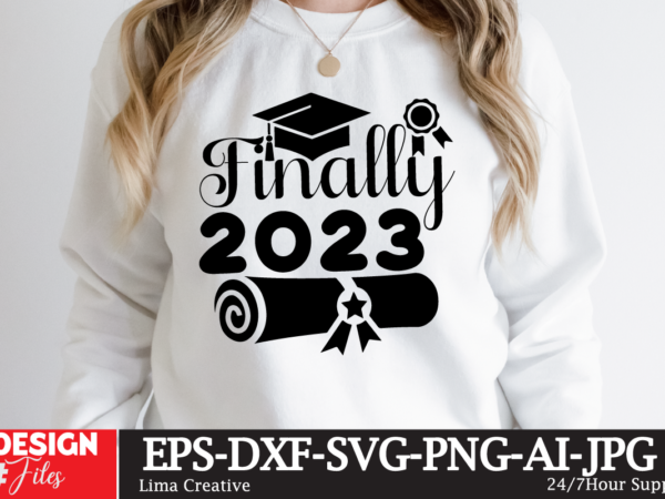 Finally 2023 t-shirt design ,2023 graduation bundle svg, transparent png, jpg, eps, pdf, dxf, commercial, 300 dpi, graduate, grad images, sublimation designs, grad party,graduation svg bundle, proud graduate 2023 svg,