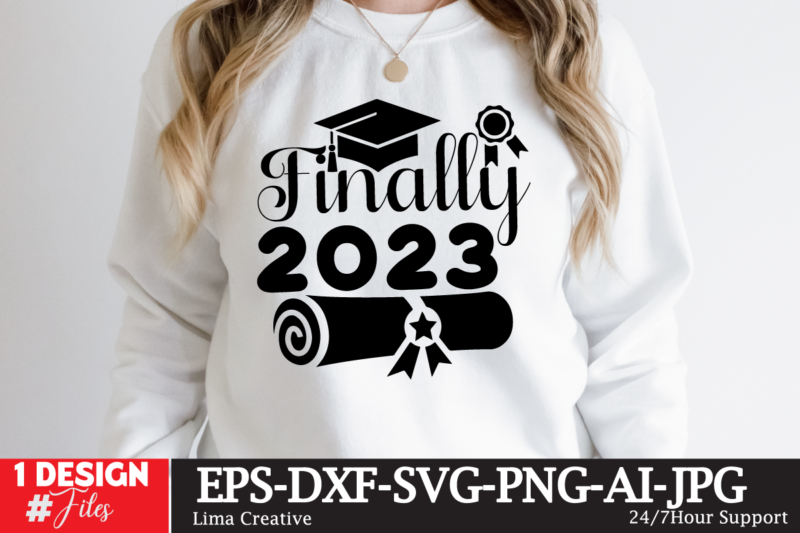 Finally 2023 T-shirt Design ,2023 Graduation Bundle SVG, Transparent png, jpg, eps, pdf, DXF, Commercial, 300 DPI, Graduate, Grad Images, Sublimation Designs, Grad party,Graduation SVG Bundle, Proud Graduate 2023 SVG,