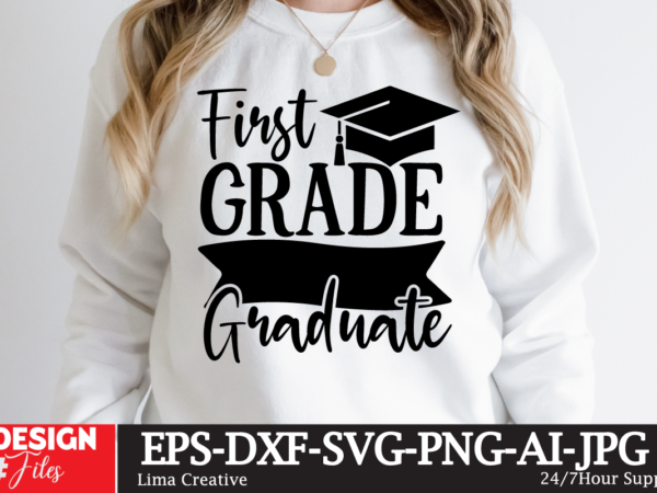 First grade draduate t-shirt design,2023 graduation bundle svg, transparent png, jpg, eps, pdf, dxf, commercial, 300 dpi, graduate, grad images, sublimation designs, grad party,graduation svg bundle, proud graduate 2023 svg,