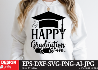 Happy Graduation T-shirt Design,2023 Graduation Bundle SVG, Transparent png, jpg, eps, pdf, DXF, Commercial, 300 DPI, Graduate, Grad Images, Sublimation Designs, Grad party,Graduation SVG Bundle, Proud Graduate 2023 SVG, Senior