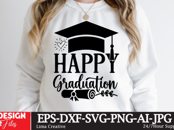 Happy graduation t-shirt design,2023 graduation bundle svg, transparent png, jpg, eps, pdf, dxf, commercial, 300 dpi, graduate, grad images, sublimation designs, grad party,graduation svg bundle, proud graduate 2023 svg, senior