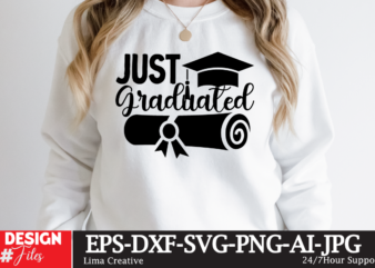 Just Graduateed T-shirt Design,2023 Graduation Bundle SVG, Transparent png, jpg, eps, pdf, DXF, Commercial, 300 DPI, Graduate, Grad Images, Sublimation Designs, Grad party,Graduation SVG Bundle, Proud Graduate 2023 SVG, Senior
