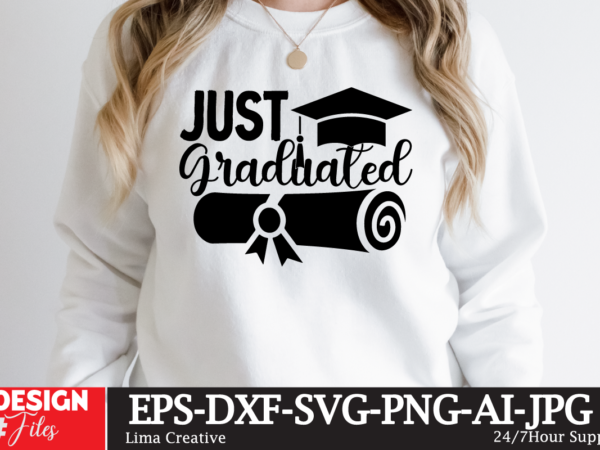 Just graduateed t-shirt design,2023 graduation bundle svg, transparent png, jpg, eps, pdf, dxf, commercial, 300 dpi, graduate, grad images, sublimation designs, grad party,graduation svg bundle, proud graduate 2023 svg, senior