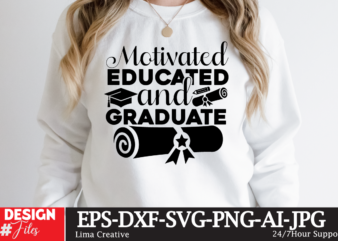 Motivated Educated And Graduate T-shirt DEsign,Just Graduateed T-shiret DEsign,2023 Graduation Bundle SVG, Transparent png, jpg, eps, pdf, DXF, Commercial, 300 DPI, Graduate, Grad Images, Sublimation Designs, Grad party,Graduation SVG Bundle,