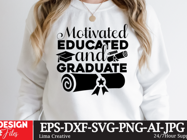 Motivated educated and graduate t-shirt design,just graduateed t-shiret design,2023 graduation bundle svg, transparent png, jpg, eps, pdf, dxf, commercial, 300 dpi, graduate, grad images, sublimation designs, grad party,graduation svg bundle,