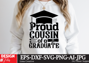 Proud Cousin Of The Craduate T-shirt DEsign,Just Graduateed T-shiret DEsign,2023 Graduation Bundle SVG, Transparent png, jpg, eps, pdf, DXF, Commercial, 300 DPI, Graduate, Grad Images, Sublimation Designs, Grad party,Graduation SVG