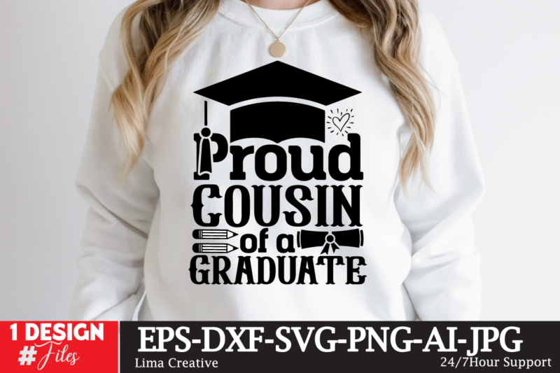 Proud Cousin Of The Craduate T-shirt DEsign,Just Graduateed T-shiret DEsign,2023 Graduation Bundle SVG, Transparent png, jpg, eps, pdf, DXF, Commercial, 300 DPI, Graduate, Grad Images, Sublimation Designs, Grad party,Graduation SVG