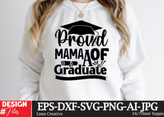 Proud Mama Of The Craduate T-shirt Design,Just Graduateed T-shiret DEsign,2023 Graduation Bundle SVG, Transparent png, jpg, eps, pdf, DXF, Commercial, 300 DPI, Graduate, Grad Images, Sublimation Designs, Grad party,Graduation SVG