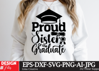 Proud Sister Of The Craduate T-shirt Design ,Just Graduateed T-shiret DEsign,2023 Graduation Bundle SVG, Transparent png, jpg, eps, pdf, DXF, Commercial, 300 DPI, Graduate, Grad Images, Sublimation Designs, Grad party,Graduation