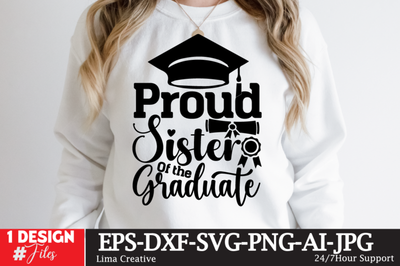 Proud Sister Of The Craduate T-shirt Design ,Just Graduateed T-shiret DEsign,2023 Graduation Bundle SVG, Transparent png, jpg, eps, pdf, DXF, Commercial, 300 DPI, Graduate, Grad Images, Sublimation Designs, Grad party,Graduation