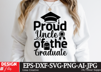 Proud Uncle Of The Craduate T-shirt Design,Just Graduateed T-shiret DEsign,2023 Graduation Bundle SVG, Transparent png, jpg, eps, pdf, DXF, Commercial, 300 DPI, Graduate, Grad Images, Sublimation Designs, Grad party,Graduation SVG