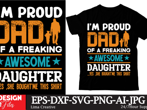 Im proud dad of a freaking awesome daughter …yes ,she boughtme this shirt t-shirt design, father’s day t-shirt design bundle,dad t-shirt design bundle, world’s best father i mean father t-shirt