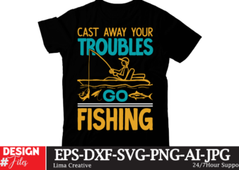 Cast Away Your troubles Go Fishing T-shirt Design,fishing,bass fishing,fishing videos,florida fishing,fishing video,catch em all fishing,fishing tips,kayak fishing,sewer fishing,ice fishing,pier fishing,city fishing,pond fishing,urban fishing,creek fishing,shore fishing,winter fishing,magnet fishing,bass fishing productions,inshore fishing,fishing