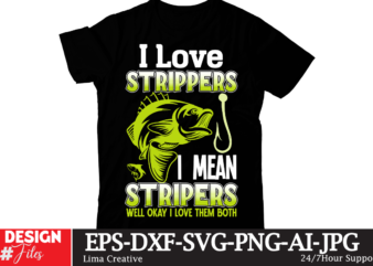 I LOve Strippers I Mean Stripers Well Okay I LOve Them Both T-shirt Design,fishing,bass fishing,fishing videos,florida fishing,fishing video,catch em all fishing,fishing tips,kayak fishing,sewer fishing,ice fishing,pier fishing,city fishing,pond fishing,urban fishing,creek fishing,shore