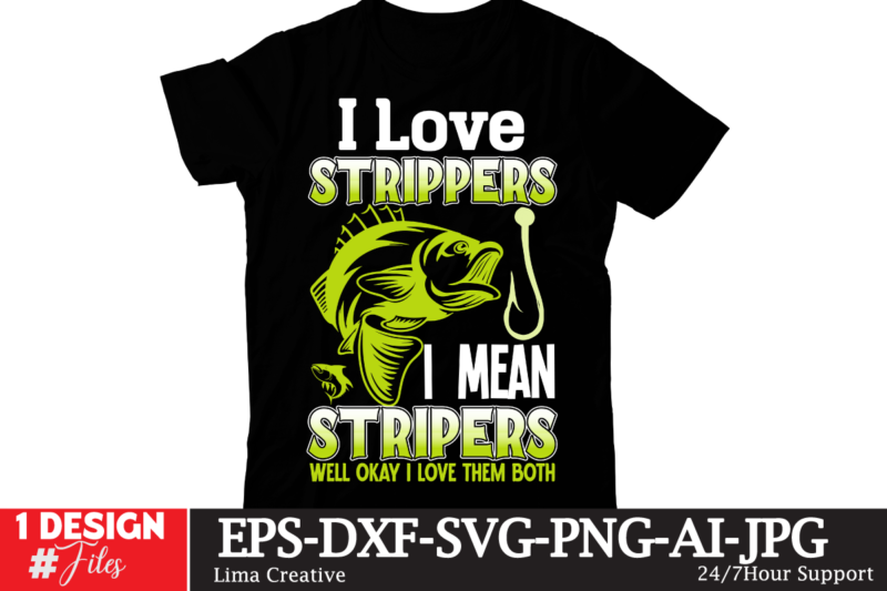 I LOve Strippers I Mean Stripers Well Okay I LOve Them Both T-shirt Design,fishing,bass fishing,fishing videos,florida fishing,fishing video,catch em all fishing,fishing tips,kayak fishing,sewer fishing,ice fishing,pier fishing,city fishing,pond fishing,urban fishing,creek fishing,shore