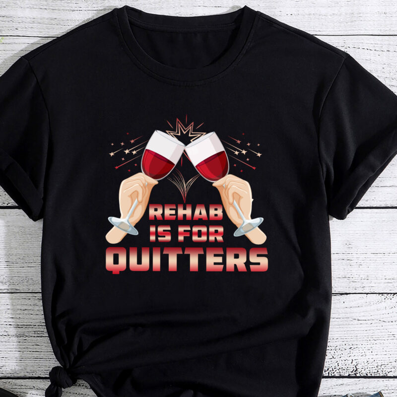 Rehab Is For Quitters Funny Rehabilition Wine Lovers