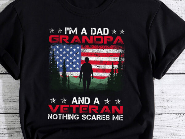 Retro i_m a dad grandpa and a veteran nothing scares me pc t shirt design online