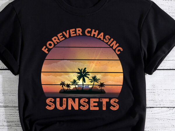 Retro vintage forever chasing sunsets summer vacation outfit pc t shirt design online