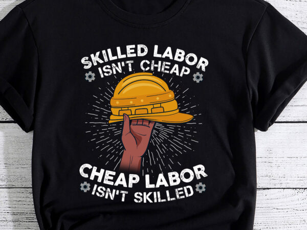Skilled labor isn_t cheap – labor day weekend gift pc t shirt template vector
