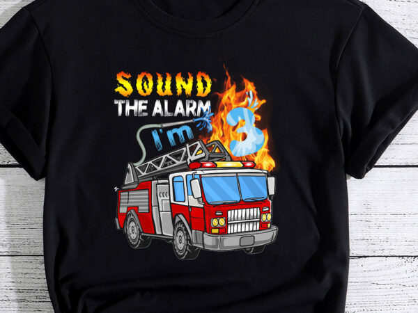 Sound the alarm i_m 3 3th birthday fireman firetruck boys pc t shirt template vector