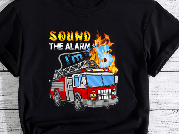 Sound the alarm i_m 5 5th birthday fireman firetruck boys pc t shirt template vector