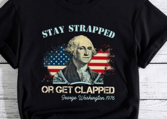 Stay Strapped Or Get Clapped George Washington 4th Of July PC