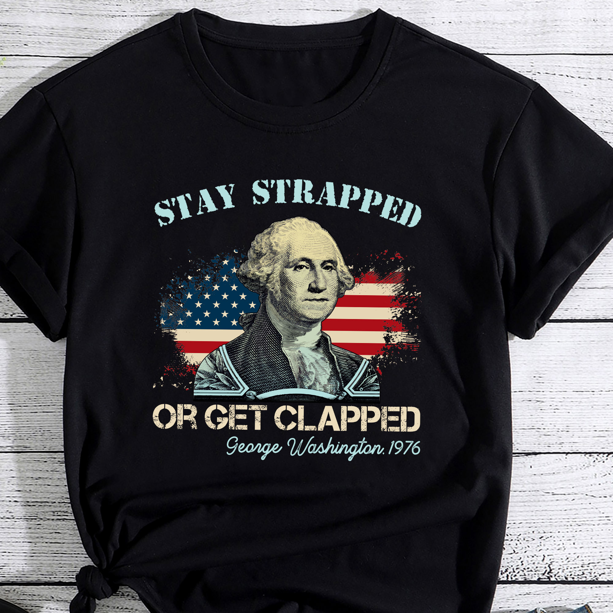 Stay Strapped Or Get Clapped Washington 4th Of July PC Buy t