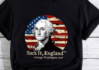 Suck It England Funny 4th of July George Washington 1776 PC t shirt template vector