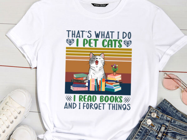 That_s what i do i pet cats i read books and i forget things t shirt designs for sale