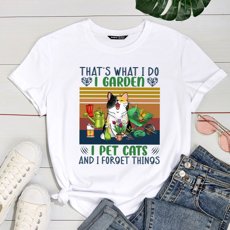 That’s What I Do I Garden I Pet Cats And I Forget Things Funny Garden PC