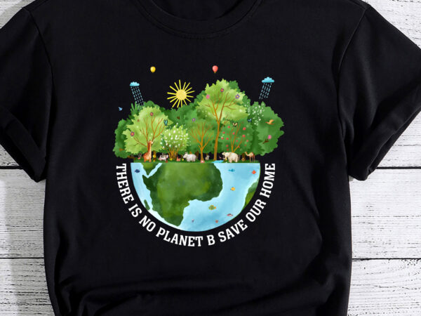There is no planet b save our home earth protect pc t shirt designs for sale