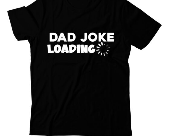 Dad joke loading t-shirt design, dad joke loading svg cut file, t-shirt design,t shirt design,tshirt design,how to design a shirt,t-shirt design tutorial,tshirt design tutorial,t shirt design tutorial,t shirt design tutorial