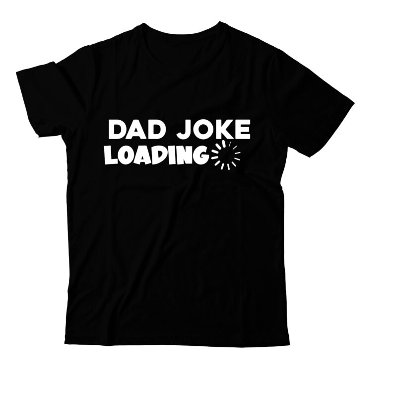 Dad Joke Loading T-Shirt Design, Dad Joke Loading SVG Cut File, T-shirt design,t shirt design,tshirt design,how to design a shirt,t-shirt design tutorial,tshirt design tutorial,t shirt design tutorial,t shirt design tutorial