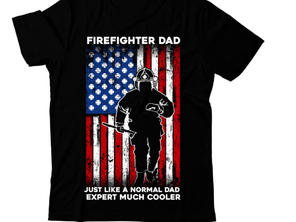 Firefighter dad just like a normal dad expert much cooler t-shirt design, firefighter dad just like a normal dad expert much cooler svg cut file, t-shirt design,t shirt design,tshirt design,how