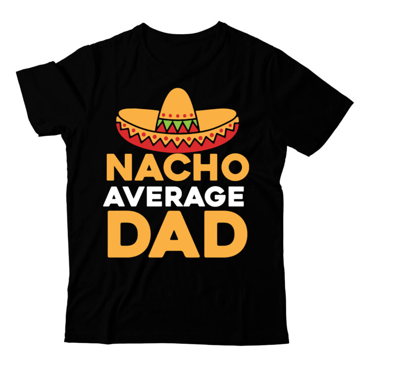 Nacho Average Dad SVG Cut File , T-shirt design,t shirt design,tshirt design,how to design a shirt,t-shirt design tutorial,tshirt design tutorial,t shirt design tutorial,t shirt design tutorial bangla,t shirt design illustrator,graphic