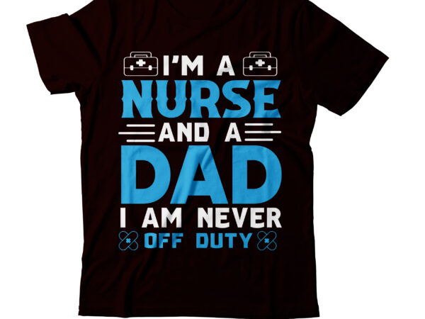 I am nurse and a dad i am never off duty t-shirt design, western mama png,mama bundle png, happy mother’s day,sublimation designs,digital download ,mama sublimation png, mom life png, sublimation
