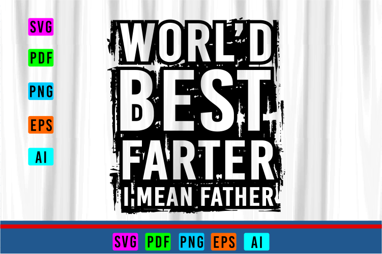 World Best Farter I Mean Father T shirt Design Vector, Fathers Day Inspirational Quote T shirt Designs Graphic Vector