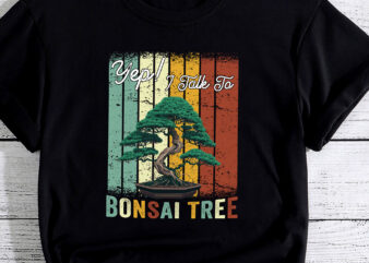 Yep I Talk To Bonsai Tree Funny Cute T-Shirt PC 1