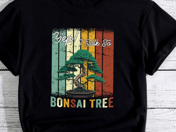 Yep i talk to bonsai tree funny cute t-shirt pc 1