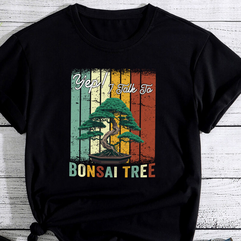 Yep I Talk To Bonsai Tree Funny Cute T-Shirt PC 1