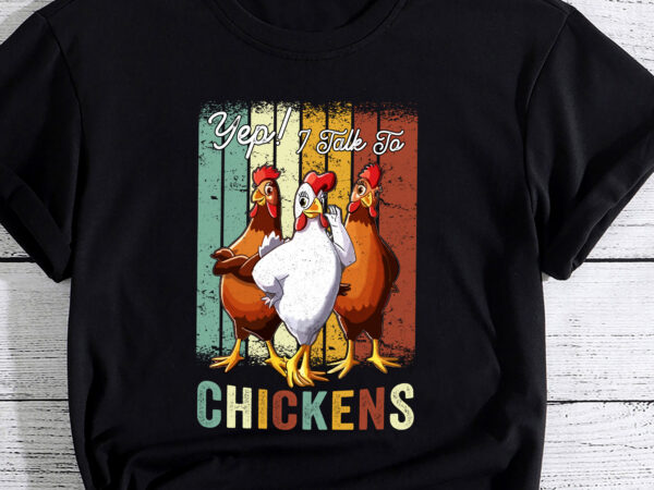 Yep i talk to chickens funny cute t-shirt pc 1