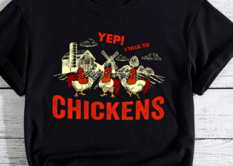 Yep I Talk To Chickens Funny Cute T-Shirt PC