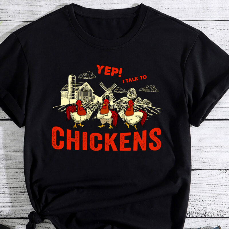 Yep I Talk To Chickens Funny Cute T-Shirt PC