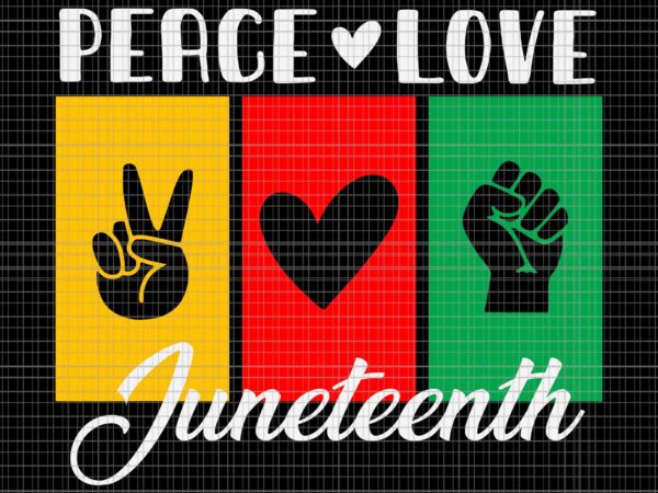 Peace love & juneteenth svg, june 19th freedom day juneteenth svg, juneteenth day svg, t shirt illustration