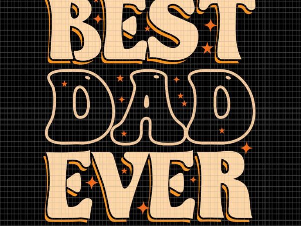 Best dad ever from daughter svg, father’s day svg, best dad ever svg, daddy svg t shirt template